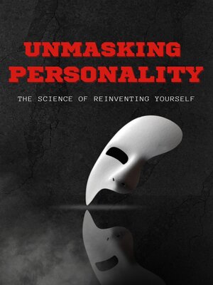 cover image of Unmasking Personality the Science of Reinventing Yourself
